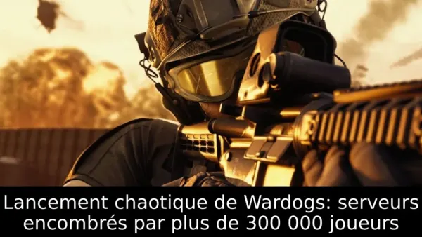 Lancement chaotique de Wardogs: serveurs encombrés par plus de 300 000 joueurs