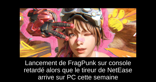 Lancement de FragPunk sur console retardé alors que le tireur de NetEase arrive sur PC cette semaine