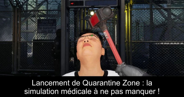 Lancement de Quarantine Zone : la simulation médicale à ne pas manquer !