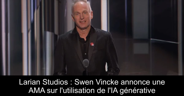 Larian Studios : Swen Vincke annonce une AMA sur l'utilisation de l'IA générative