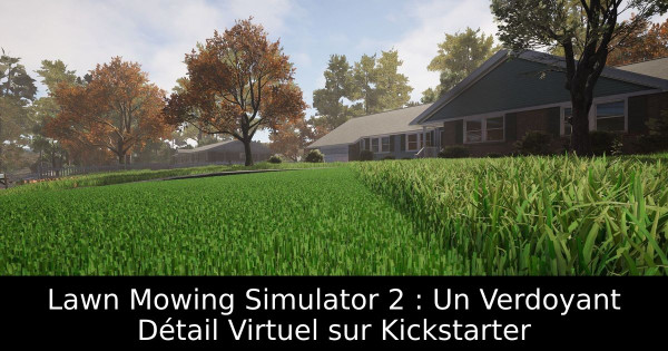 Lawn Mowing Simulator 2 : Un Verdoyant Détail Virtuel sur Kickstarter