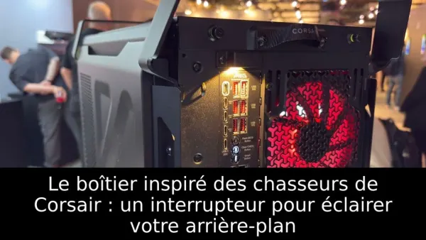 Le boîtier inspiré des chasseurs de Corsair : un interrupteur pour éclairer votre arrière-plan