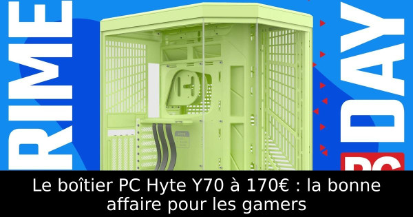 Le boîtier PC Hyte Y70 à 170€ : la bonne affaire pour les gamers