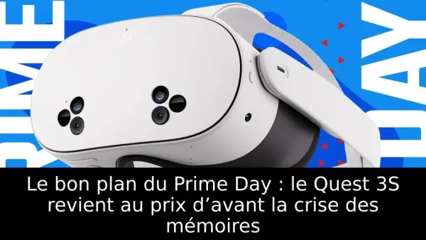 Le bon plan du Prime Day : le Quest 3S revient au prix d’avant la crise des mémoires