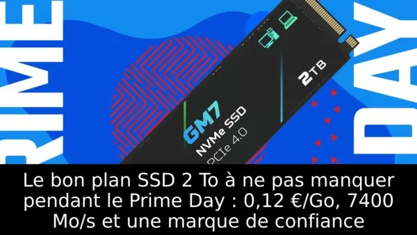 Le bon plan SSD 2 To à ne pas manquer pendant le Prime Day : 0,12 €/Go, 7400 Mo/s et une marque de confiance