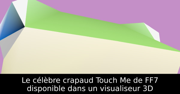 Le célèbre crapaud Touch Me de FF7 disponible dans un visualiseur 3D