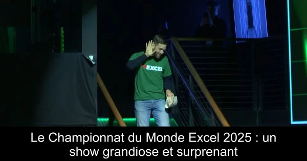 Le Championnat du Monde Excel 2025 : un show grandiose et surprenant