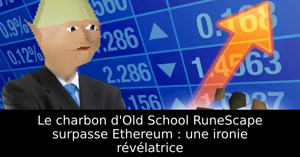 Le charbon d'Old School RuneScape surpasse Ethereum : une ironie révélatrice