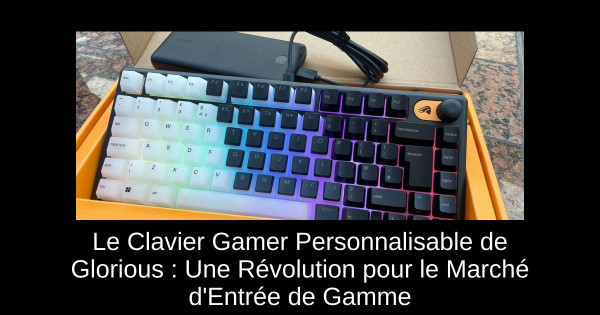 Le Clavier Gamer Personnalisable de Glorious : Une Révolution pour le Marché d'Entrée de Gamme