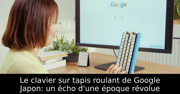 Le clavier sur tapis roulant de Google Japon: un écho d'une époque révolue
