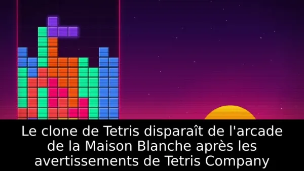 Le clone de Tetris disparaît de l'arcade de la Maison Blanche après les avertissements de Tetris Company