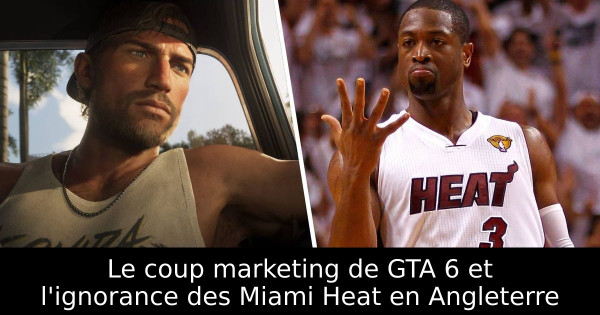Le coup marketing de GTA 6 et l'ignorance des Miami Heat en Angleterre