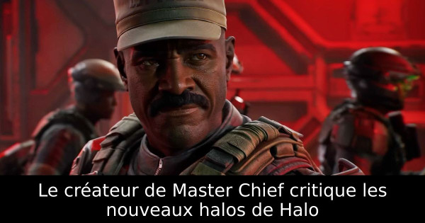 Le créateur de Master Chief critique les nouveaux halos de Halo