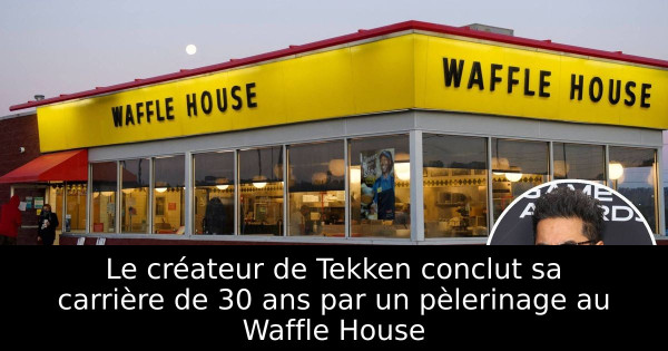 Le créateur de Tekken conclut sa carrière de 30 ans par un pèlerinage au Waffle House