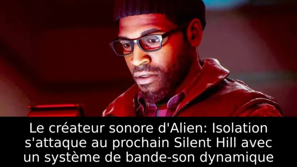 Le créateur sonore d'Alien: Isolation s'attaque au prochain Silent Hill avec un système de bande-son dynamique