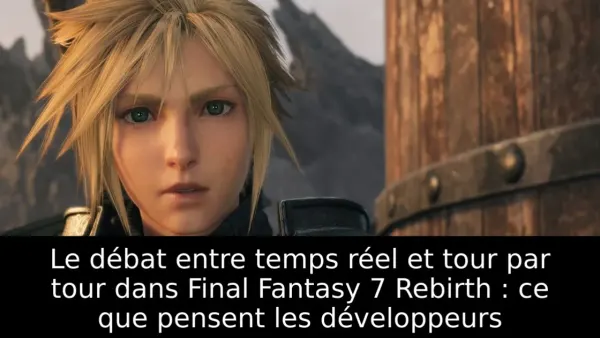 Le débat entre temps réel et tour par tour dans Final Fantasy 7 Rebirth : ce que pensent les développeurs