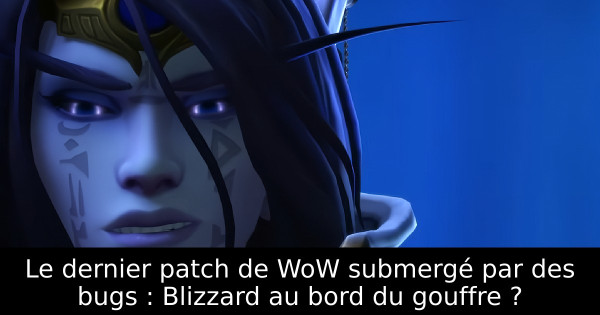 Le dernier patch de WoW submergé par des bugs : Blizzard au bord du gouffre ?