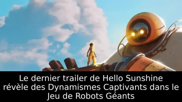 Le dernier trailer de Hello Sunshine révèle des Dynamismes Captivants dans le Jeu de Robots Géants