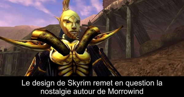 Le design de Skyrim remet en question la nostalgie autour de Morrowind