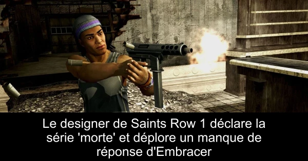 Le designer de Saints Row 1 déclare la série 'morte' et déplore un manque de réponse d'Embracer