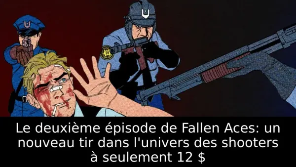 Le deuxième épisode de Fallen Aces: un nouveau tir dans l'univers des shooters à seulement 12 $