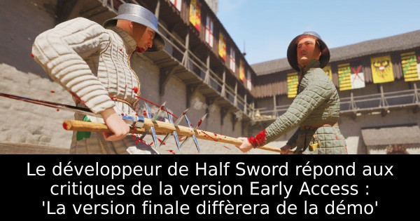 Le développeur de Half Sword répond aux critiques de la version Early Access : 'La version finale diffèrera de la démo' 