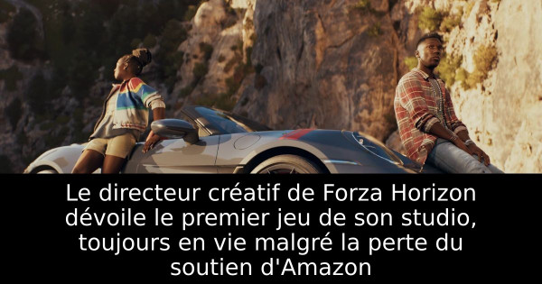 Le directeur créatif de Forza Horizon dévoile le premier jeu de son studio, toujours en vie malgré la perte du soutien d'Amazon