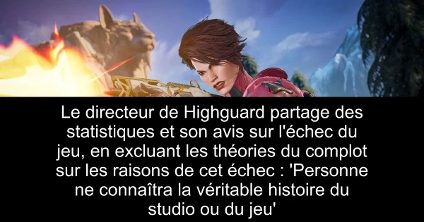 Le directeur de Highguard partage des statistiques et son avis sur l'échec du jeu, en excluant les théories du complot sur les raisons de cet échec : 'Personne ne connaîtra la véritable histoire du studio ou du jeu'