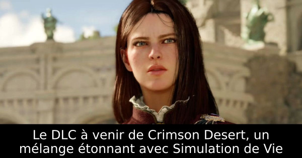 Le DLC à venir de Crimson Desert, un mélange étonnant avec Simulation de Vie