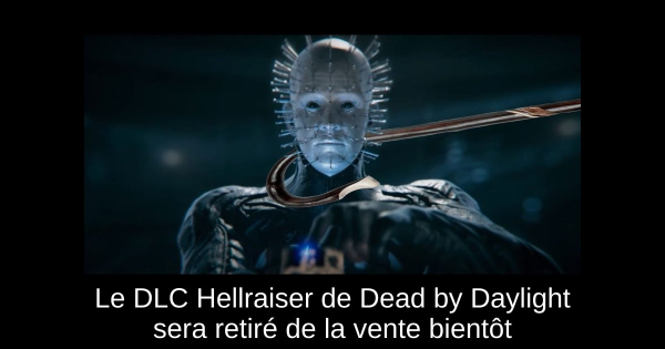 Le DLC Hellraiser de Dead by Daylight sera retiré de la vente bientôt
