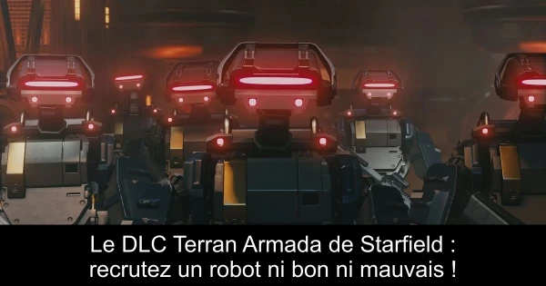 Le DLC Terran Armada de Starfield : recrutez un robot ni bon ni mauvais !
