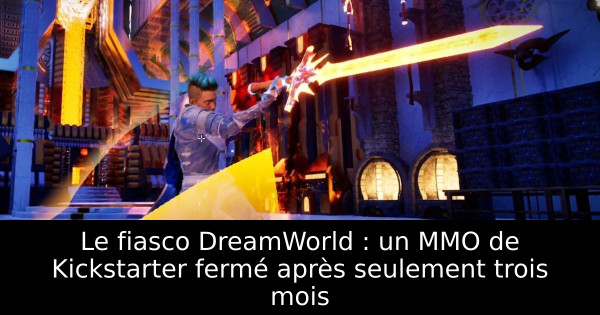 Le fiasco DreamWorld : un MMO de Kickstarter fermé après seulement trois mois