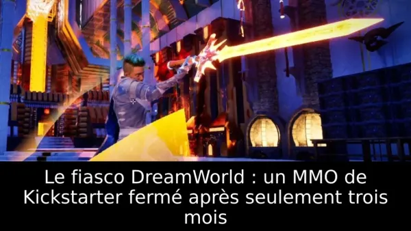 Le fiasco DreamWorld : un MMO de Kickstarter fermé après seulement trois mois