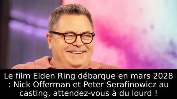 Le film Elden Ring débarque en mars 2028 : Nick Offerman et Peter Serafinowicz au casting, attendez-vous à du lourd !