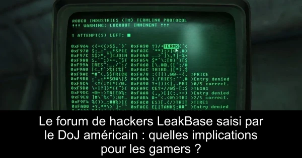 Le forum de hackers LeakBase saisi par le DoJ américain : quelles implications pour les gamers ?