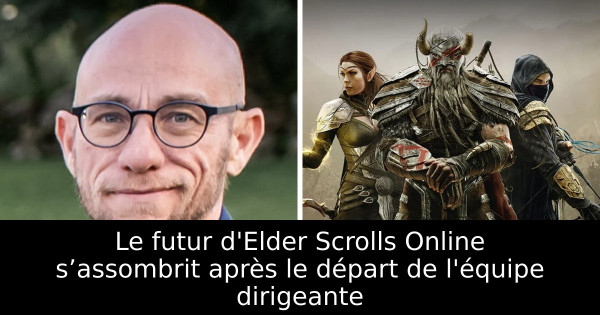 Le futur d'Elder Scrolls Online s’assombrit après le départ de l'équipe dirigeante