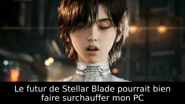 Le futur de Stellar Blade pourrait bien faire surchauffer mon PC