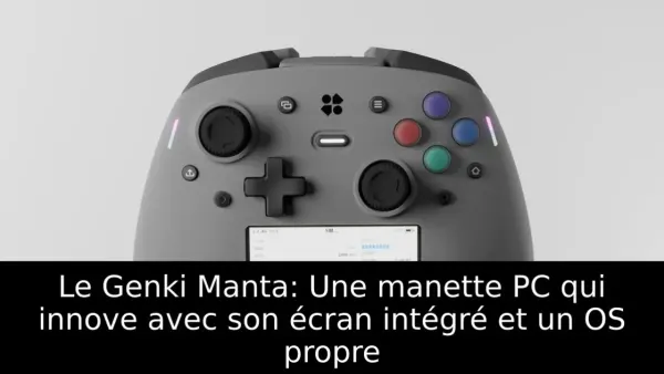 Le Genki Manta: Une manette PC qui innove avec son écran intégré et un OS propre