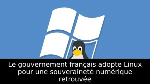 Le gouvernement français adopte Linux pour une souveraineté numérique retrouvée