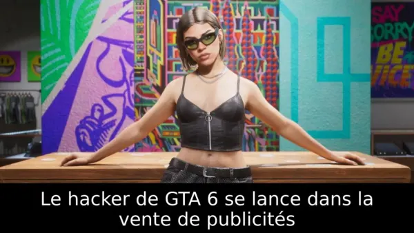 Le hacker de GTA 6 se lance dans la vente de publicités