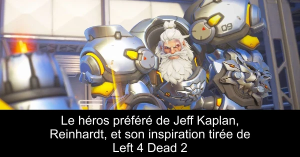 Le héros préféré de Jeff Kaplan, Reinhardt, et son inspiration tirée de Left 4 Dead 2