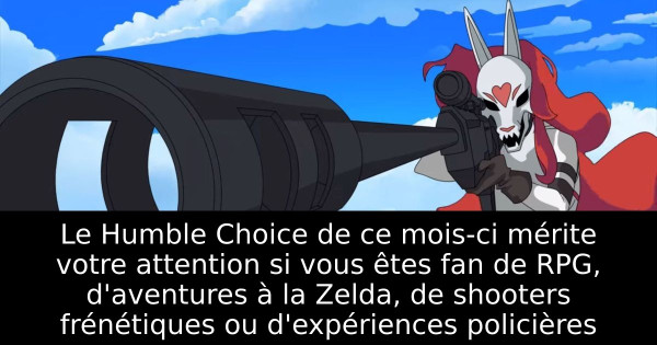 Le Humble Choice de ce mois-ci mérite votre attention si vous êtes fan de RPG, d'aventures à la Zelda, de shooters frénétiques ou d'expériences policières