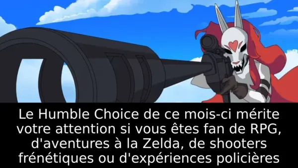 Le Humble Choice de ce mois-ci mérite votre attention si vous êtes fan de RPG, d'aventures à la Zelda, de shooters frénétiques ou d'expériences policières
