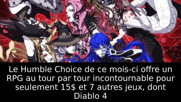 Le Humble Choice de ce mois-ci offre un RPG au tour par tour incontournable pour seulement 15$ et 7 autres jeux, dont Diablo 4