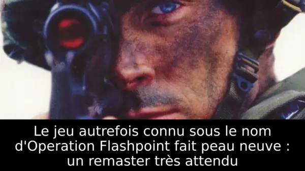 Le jeu autrefois connu sous le nom d'Operation Flashpoint fait peau neuve : un remaster très attendu
