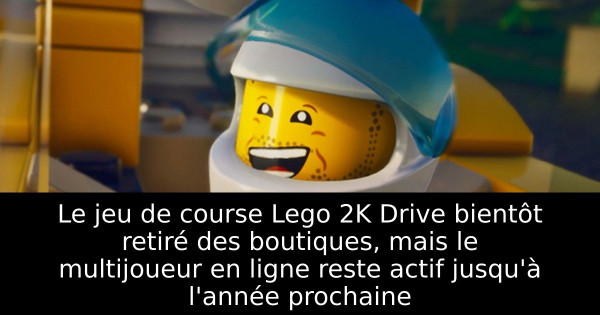 Le jeu de course Lego 2K Drive bientôt retiré des boutiques, mais le multijoueur en ligne reste actif jusqu'à l'année prochaine