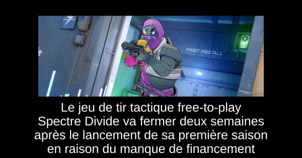 Le jeu de tir tactique free-to-play Spectre Divide va fermer deux semaines après le lancement de sa première saison en raison du manque de financement