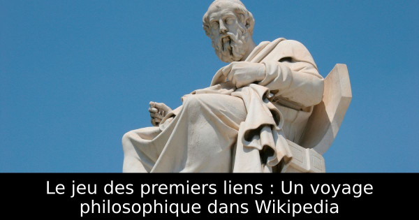 Le jeu des premiers liens : Un voyage philosophique dans Wikipedia