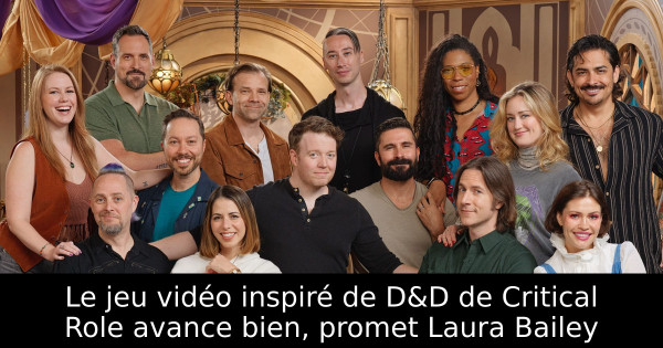 Le jeu vidéo inspiré de D&D de Critical Role avance bien, promet Laura Bailey