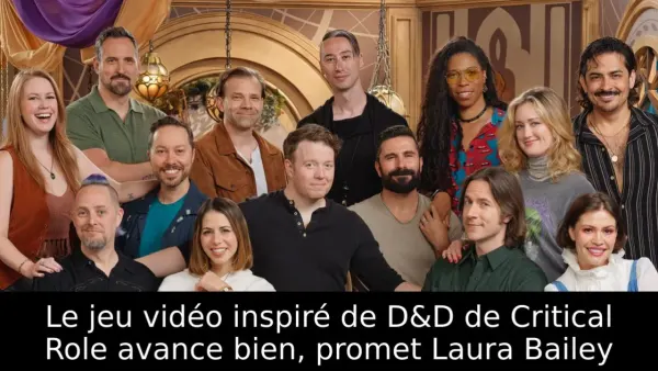 Le jeu vidéo inspiré de D&D de Critical Role avance bien, promet Laura Bailey